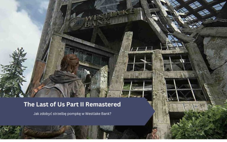 The Last of Us 2 Remastered: Jak zdobyć strzelbę pompkę w Westlake Bank?