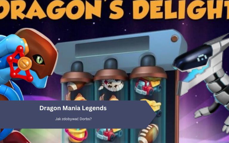 Dragon Mania Legends: Jak zdobywać Dorbs (Dragon’s Deligh)?