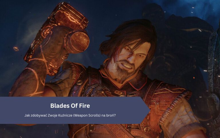 Blades Of Fire: Jak zdobywać Zwoje Kuźnicze (Weapon Scrolls) na broń?