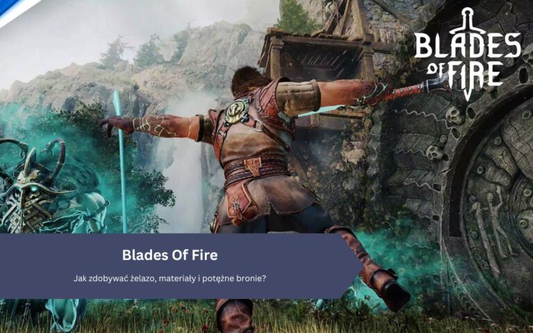 Blades of Fire: Jak zdobywać żelazo, materiały i potężne bronie?
