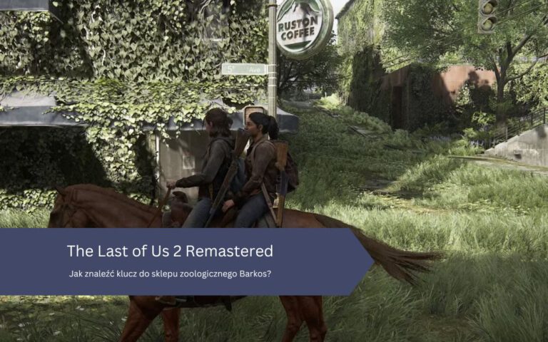 Jak znaleźć klucz do sklepu zoologicznego Barkos w The Last of Us Part 2 Remastered?