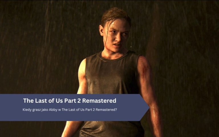 Kiedy grasz jako Abby w The Last of Us Part 2 Remastered?