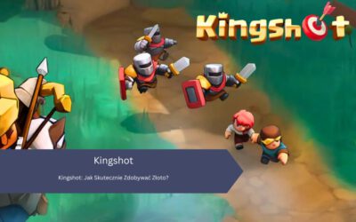 Kingshot: Jak Skutecznie Zdobywać Złoto?
