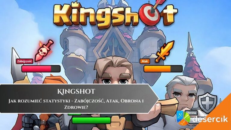 Kingshot: Jak rozumieć statystyki &ndash; Zab&oacute;jczość, Atak, Obrona i Zdrowie?