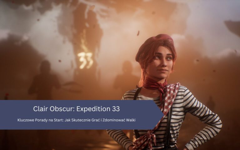 Clair Obscur: Expedition 33 – Kluczowe Porady na Start: Jak Skutecznie Grać i Zdominować Walki