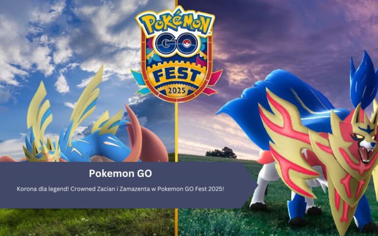 Korona dla legend! Crowned Zacian i Zamazenta w Pokemon GO Fest 2025!