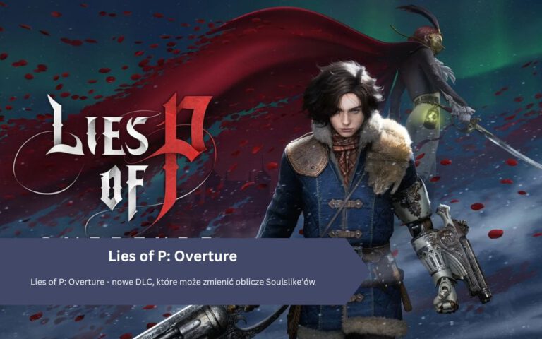 Lies of P: Overture – nowe DLC, które może zmienić oblicze Soulslike’ów
