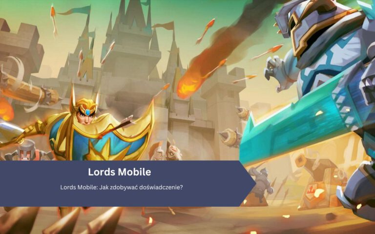 Lords Mobile: Jak zdobywać doświadczenie?