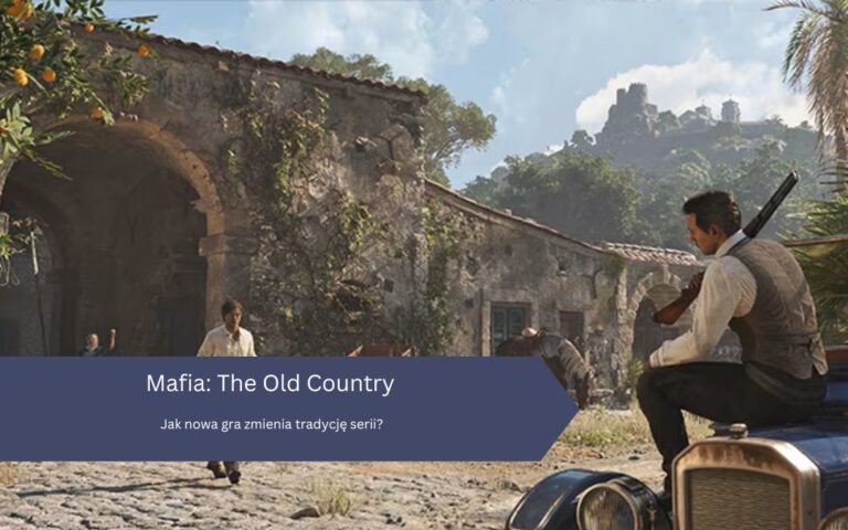 Mafia: The Old Country – Jak nowa gra zmienia tradycję serii?