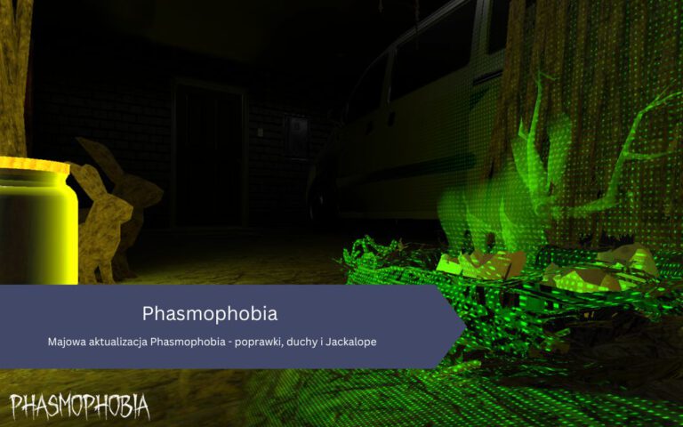 Majowa aktualizacja Phasmophobia – poprawki, duchy i Jackalope