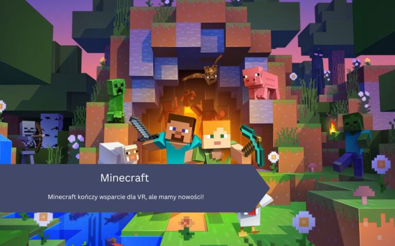 Minecraft kończy wsparcie dla VR, ale mamy nowości!