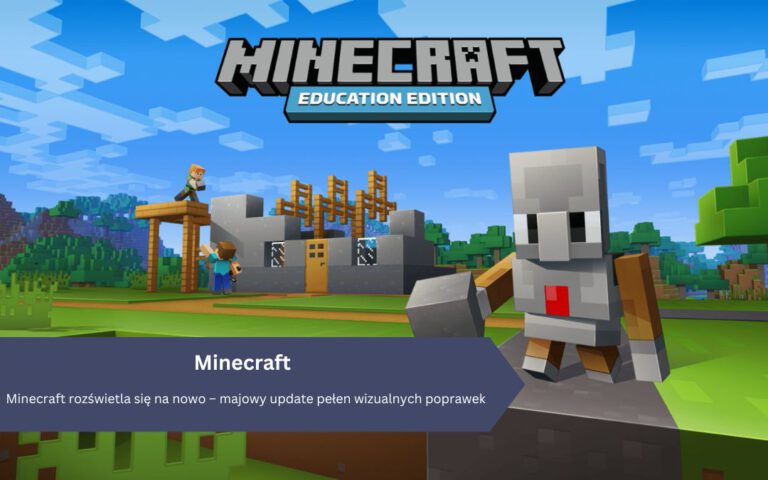 Minecraft rozświetla się na nowo – majowy update pełen wizualnych poprawek