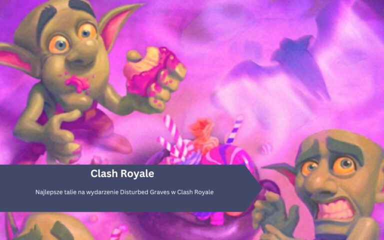 Najlepsze talie na wydarzenie Disturbed Graves w Clash Royale