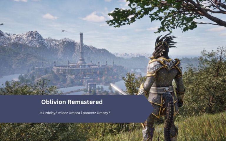 Oblivion Remastered – Jak zdobyć miecz Umbra i pancerz Umbry?
