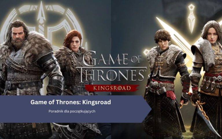 Game of Thrones: Kingsroad &ndash; Poradnik dla początkujących