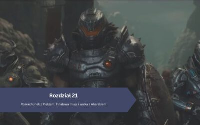 DOOM The Dark Ages – Rozdziału 22: Rozrachunek z Piekłem. Finałowa misja i walka z Ahzrakiem