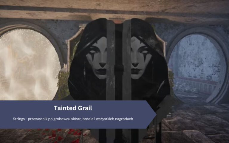 Tainted Grail: Broken Strings – przewodnik po grobowcu sióstr, bossie i wszystkich nagrodach