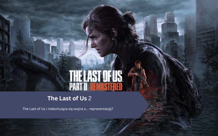 The Last of Us i niekończąca się wojna o… reprezentację?