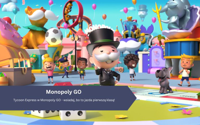 Tycoon Express w Monopoly GO – wsiadaj, bo to jazda pierwszą klasą!