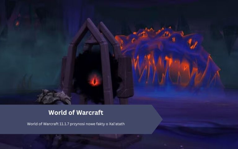 World of Warcraft 11.1.7 przynosi nowe fakty o Xal’atath