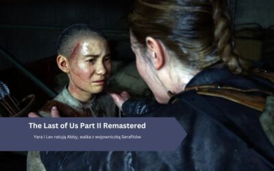 The Last of Us Part II Remastered: Yara i Lev ratują Abby, walka z wojowniczką Serafitów