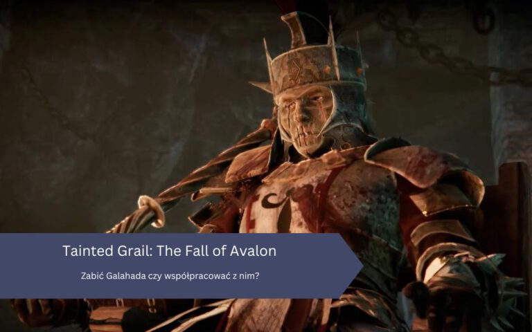 Tainted Grail: The Fall of Avalon – Zabić Galahada czy współpracować z nim?