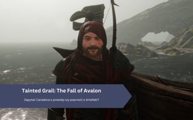 Tainted Grail: The Fall of Avalon – Zapytać Caradoca o prawdę czy poprosić o Artefakt?