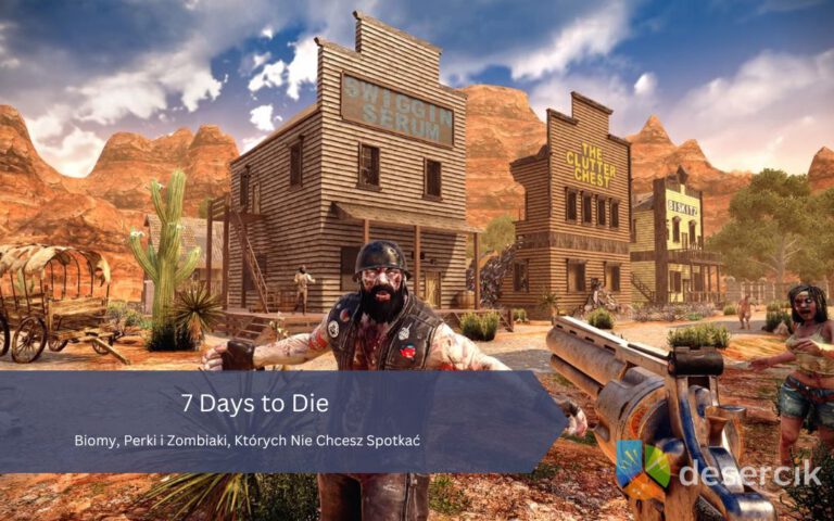 7 Days to Die: Biomy, Perki i Zombiaki, Których Nie Chcesz Spotkać
