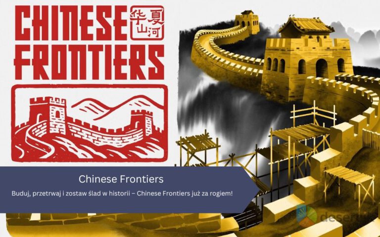 Buduj, przetrwaj i zostaw ślad w historii – Chinese Frontiers już za rogiem!