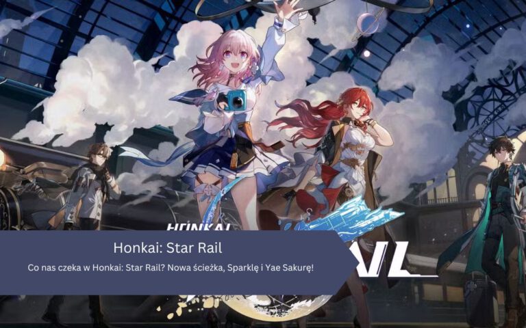 Co nas czeka w Honkai: Star Rail? Nowa ścieżka, Sparklę i Yae Sakurę!