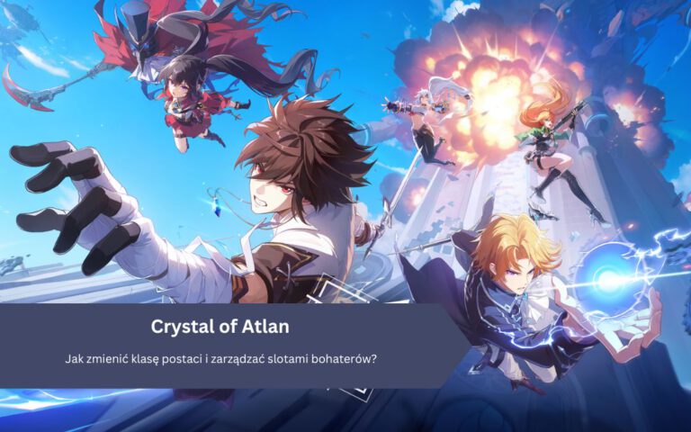 Crystal of Atlan: Jak zmienić klasę postaci i zarządzać slotami bohaterów?