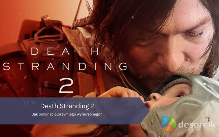Death Stranding 2: Jak pokonać olbrzymiego wynurzonego?