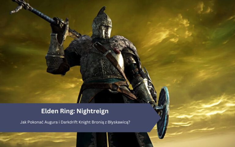 lden Ring: Nightreign – Jak Pokonać Augura i Darkdrift Knight Bronią z Błyskawicą?