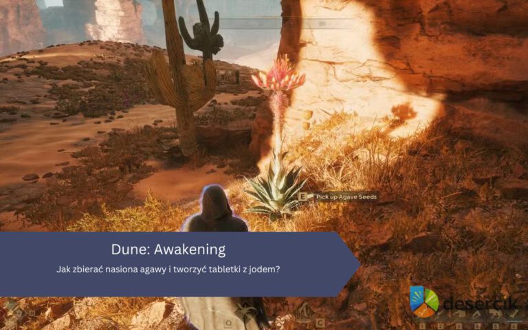 Dune: Awakening – Jak zbierać nasiona agawy i tworzyć pigułki z jodem?