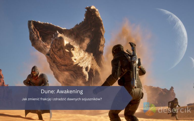 Dune: Awakening – Jak zmienić frakcję i zdradzić dawnych sojuszników?