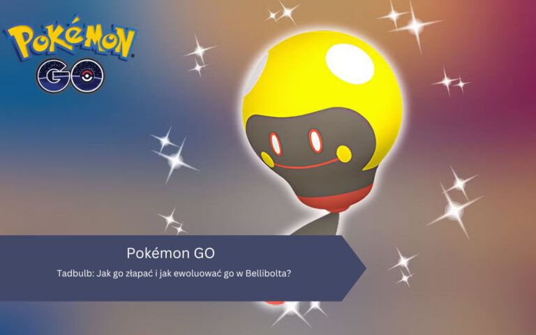 Pokémon GO – Tadbulb: Jak go złapać i jak ewoluować go w Bellibolta?
