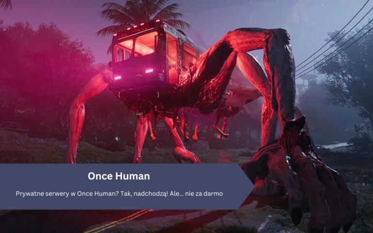 Prywatne serwery w Once Human? Tak, nadchodzą! Ale… nie za darmo