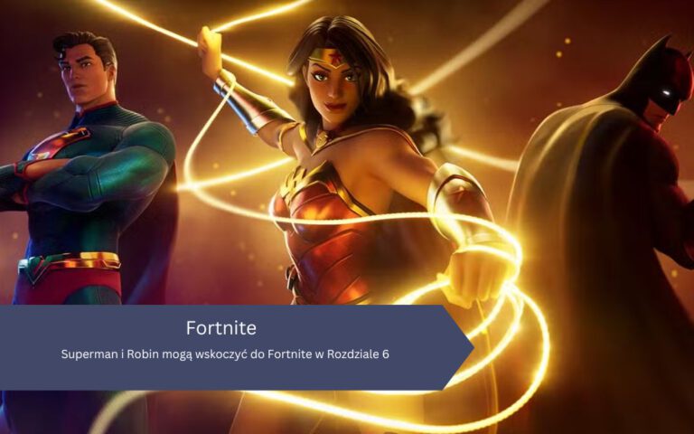 Superman i Robin mogą wskoczyć do Fortnite w Rozdziale 6