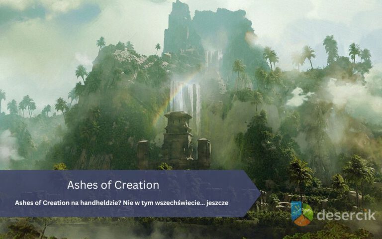 Ashes of Creation na handheldzie? Nie w tym wszechświecie… jeszcze