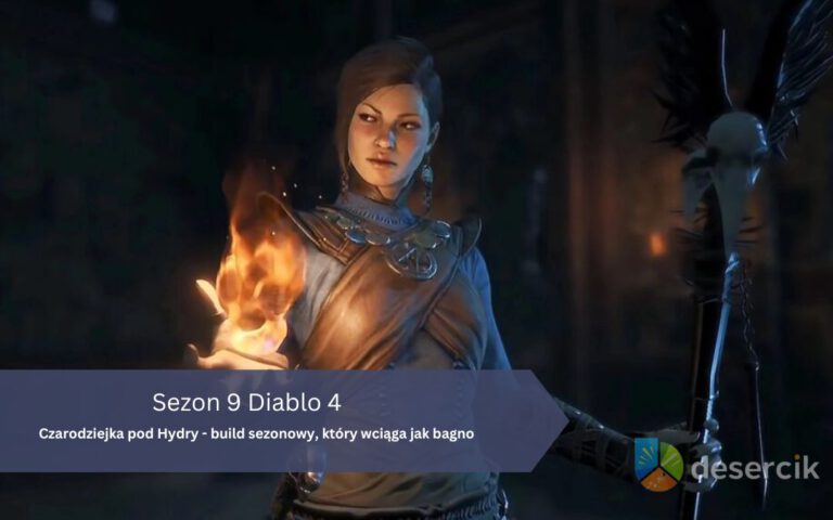 Diablo 4: Czarodziejka pod Hydry – build sezonowy, który wciąga jak bagno
