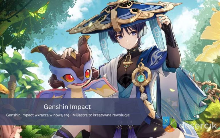 Genshin Impact wkracza w nową erę – Miliastra to kreatywna rewolucja!