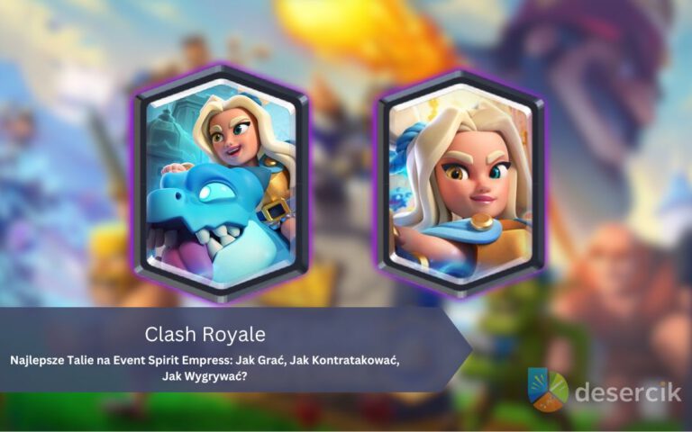 Najlepsze Talie na Event Spirit Empress: Jak Grać, Jak Kontratakować, Jak Wygrywać?