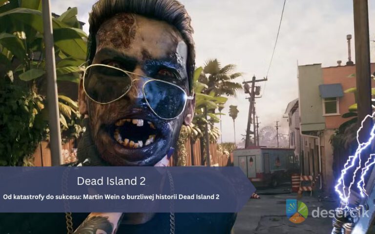 Od katastrofy do sukcesu: Martin Wein o burzliwej historii Dead Island 2