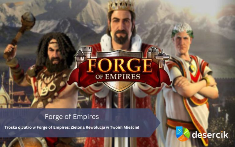 Troska o Jutro w Forge of Empires: Zielona Rewolucja w Twoim Mieście!
