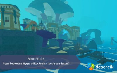 Nowa Podwodna Wyspa w Blox Fruits – jak się tam dostać?