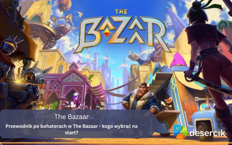Przewodnik po bohaterach w The Bazaar – kogo wybrać na start?