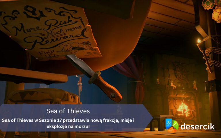 Sea of Thieves w Sezonie 17 przedstawia nową frakcję, misje i eksplozje na morzu!
