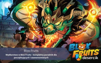 Wędkarstwo w Blox Fruits – kompletny poradnik dla początkujących i zaawansowanych