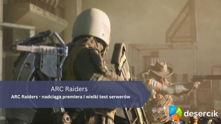ARC Raiders – nadciąga premiera i wielki test serwerów