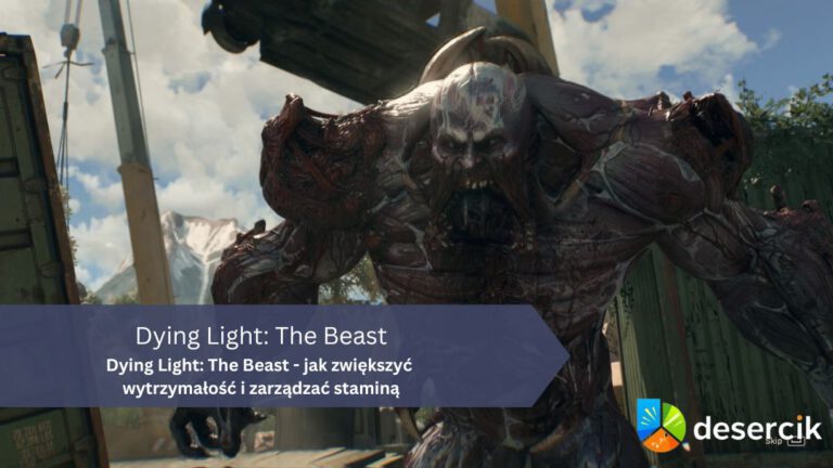 Dying Light: The Beast – jak zwiększyć wytrzymałość i zarządzać staminą